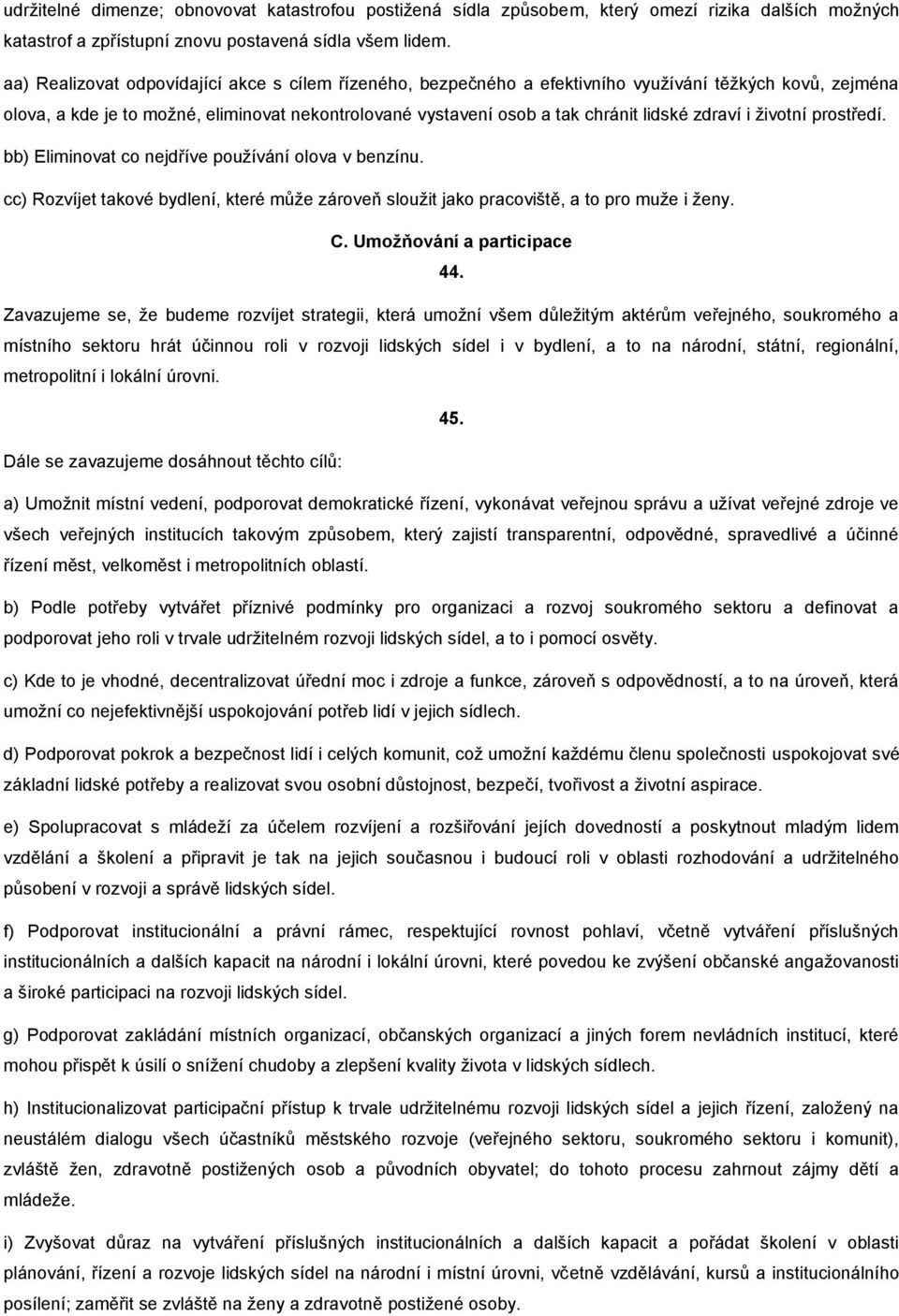 zdraví i životní prostředí. bb) Eliminovat co nejdříve používání olova v benzínu. cc) Rozvíjet takové bydlení, které může zároveň sloužit jako pracoviště, a to pro muže i ženy. C.