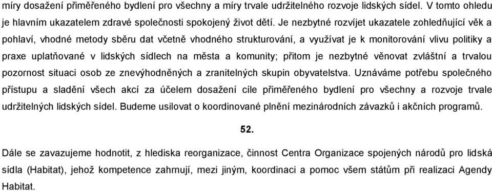 města a komunity; přitom je nezbytné věnovat zvláštní a trvalou pozornost situaci osob ze znevýhodněných a zranitelných skupin obyvatelstva.