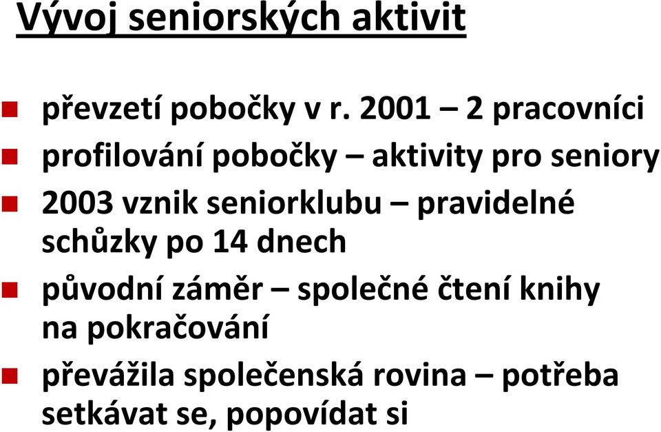 vznik seniorklubu pravidelné schůzky po 14 dnech původní záměr