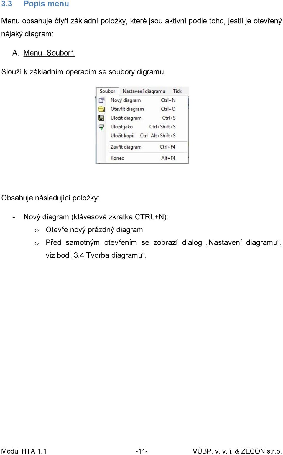 Obsahuje následující položky: - Nový diagram (klávesová zkratka CTRL+N): o Otevře nový prázdný diagram.