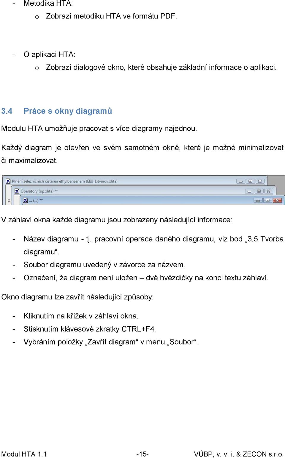 V záhlaví okna každé diagramu jsou zobrazeny následující informace: - Název diagramu - tj. pracovní operace daného diagramu, viz bod 3.5 Tvorba diagramu. - Soubor diagramu uvedený v závorce za názvem.