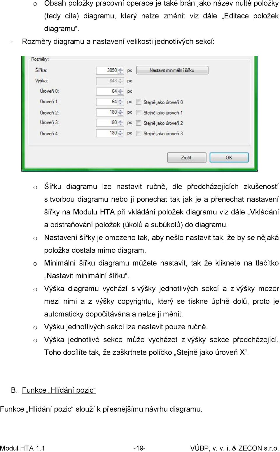 šířky na Modulu HTA při vkládání položek diagramu viz dále Vkládání a odstraňování položek (úkolů a subúkolů) do diagramu.