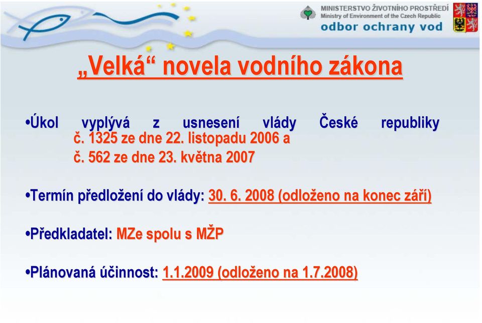 května 2007 Termín předložení do vlády: 30. 6.