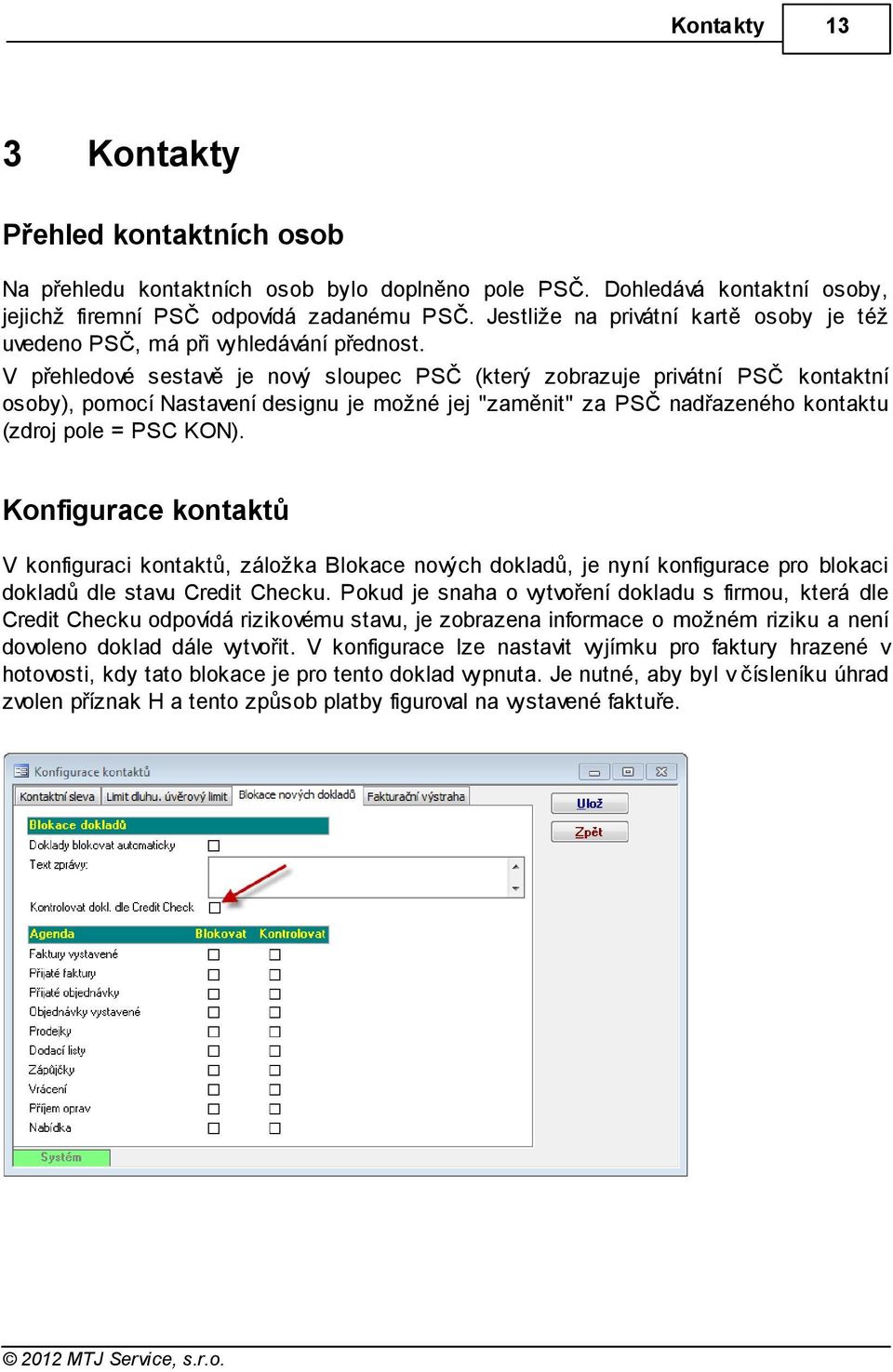 V přehledové sestavě je nový sloupec PSČ (který zobrazuje privátní PSČ kontaktní osoby), pomocí Nastavení designu je možné jej "zaměnit" za PSČ nadřazeného kontaktu (zdroj pole = PSC KON).