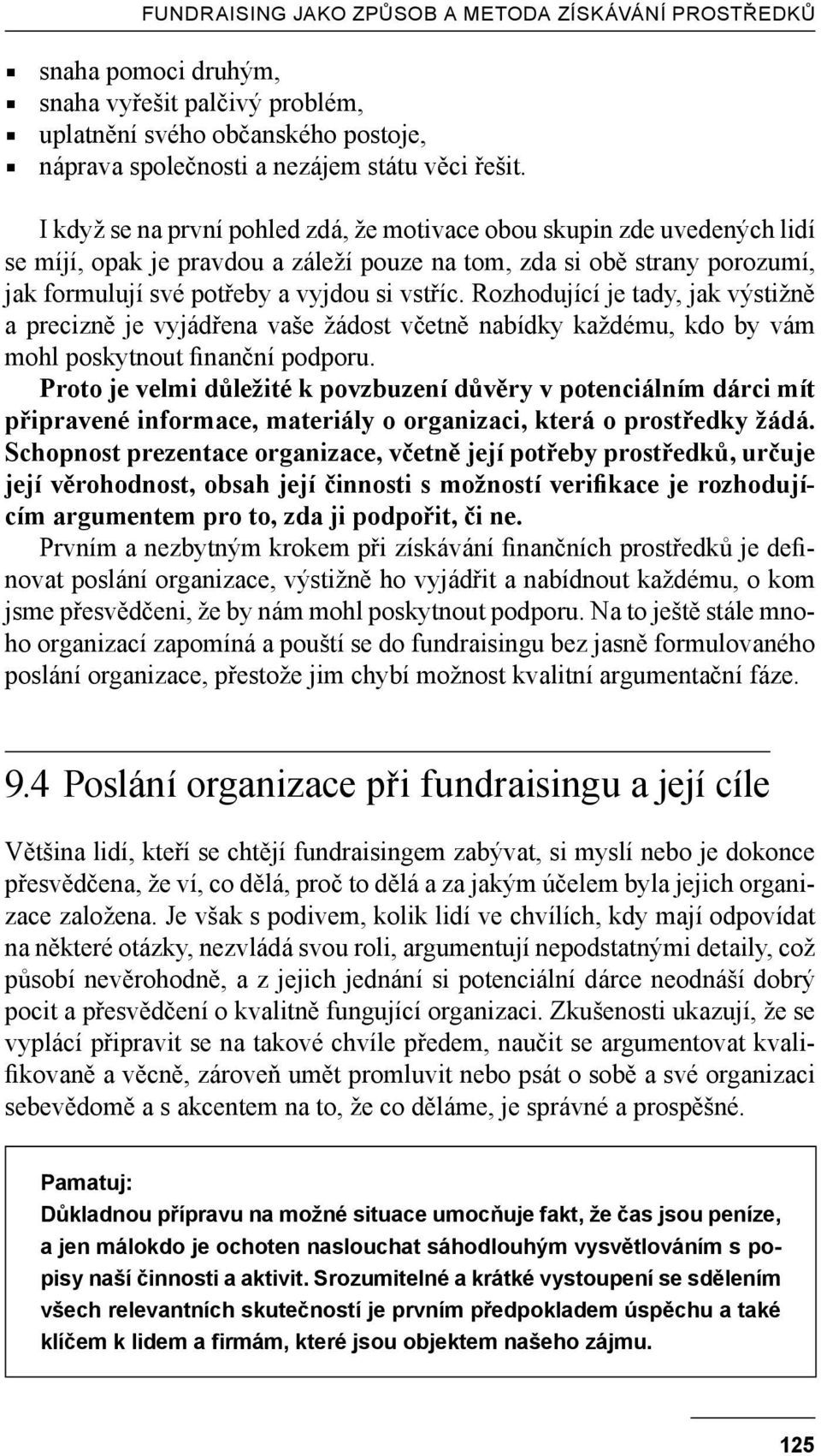 Rozhodující je tady, jak výstižně a precizně je vyjádřena vaše žádost včetně nabídky každému, kdo by vám mohl poskytnout finanční podporu.