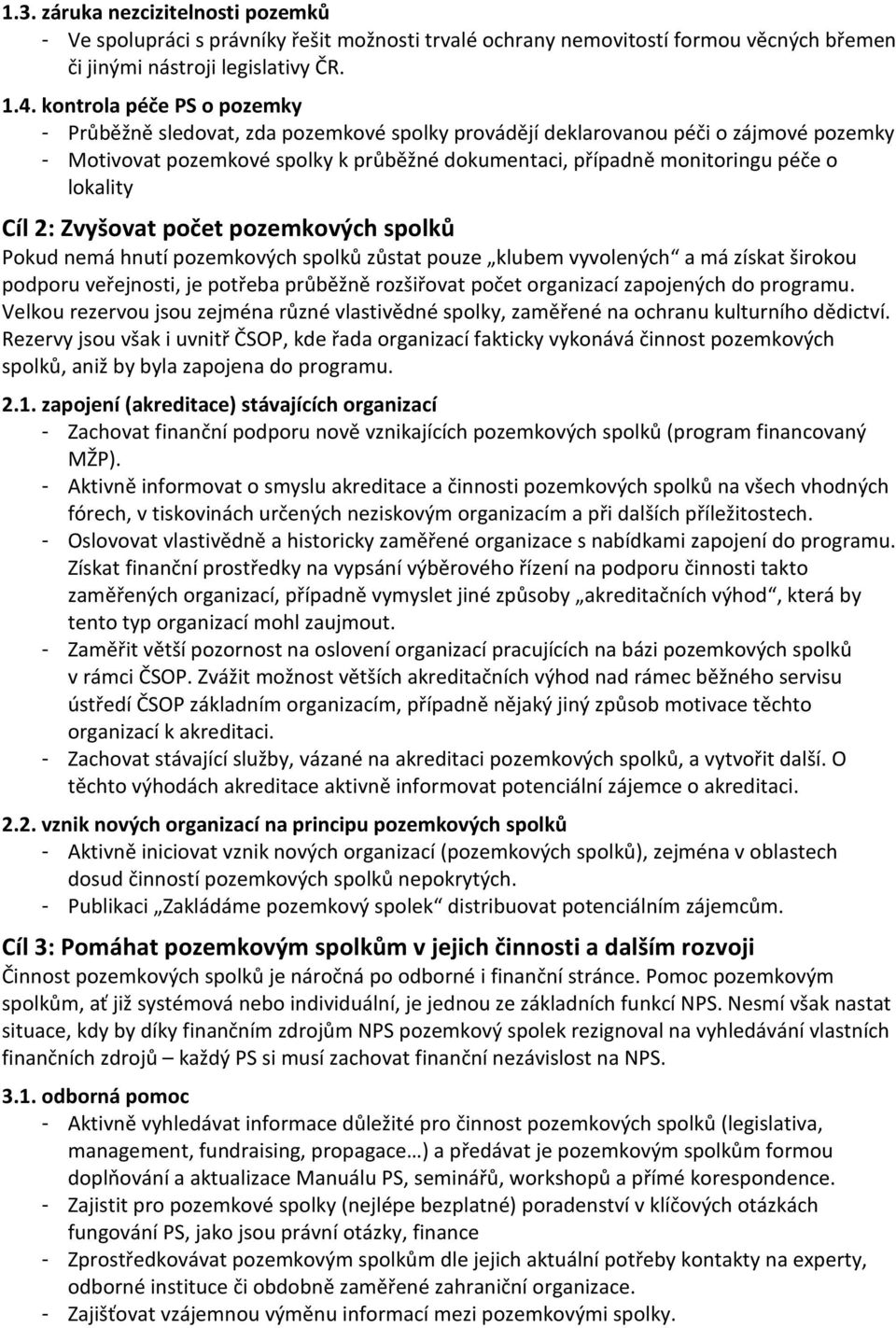 lokality Cíl 2: Zvyšovat počet pozemkových spolků Pokud nemá hnutí pozemkových spolků zůstat pouze klubem vyvolených a má získat širokou podporu veřejnosti, je potřeba průběžně rozšiřovat počet