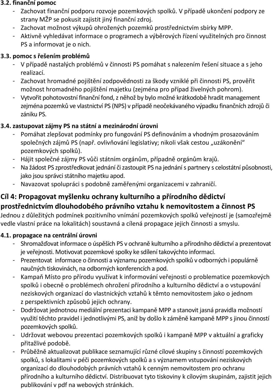 3. pomoc s řešením problémů - V případě nastalých problémů v činnosti PS pomáhat s nalezením řešení situace a s jeho realizací.