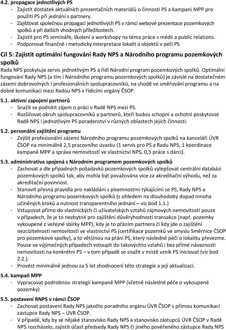 - Zajistit pro PS semináře, školení a workshopy na téma práce s médii a public relations.