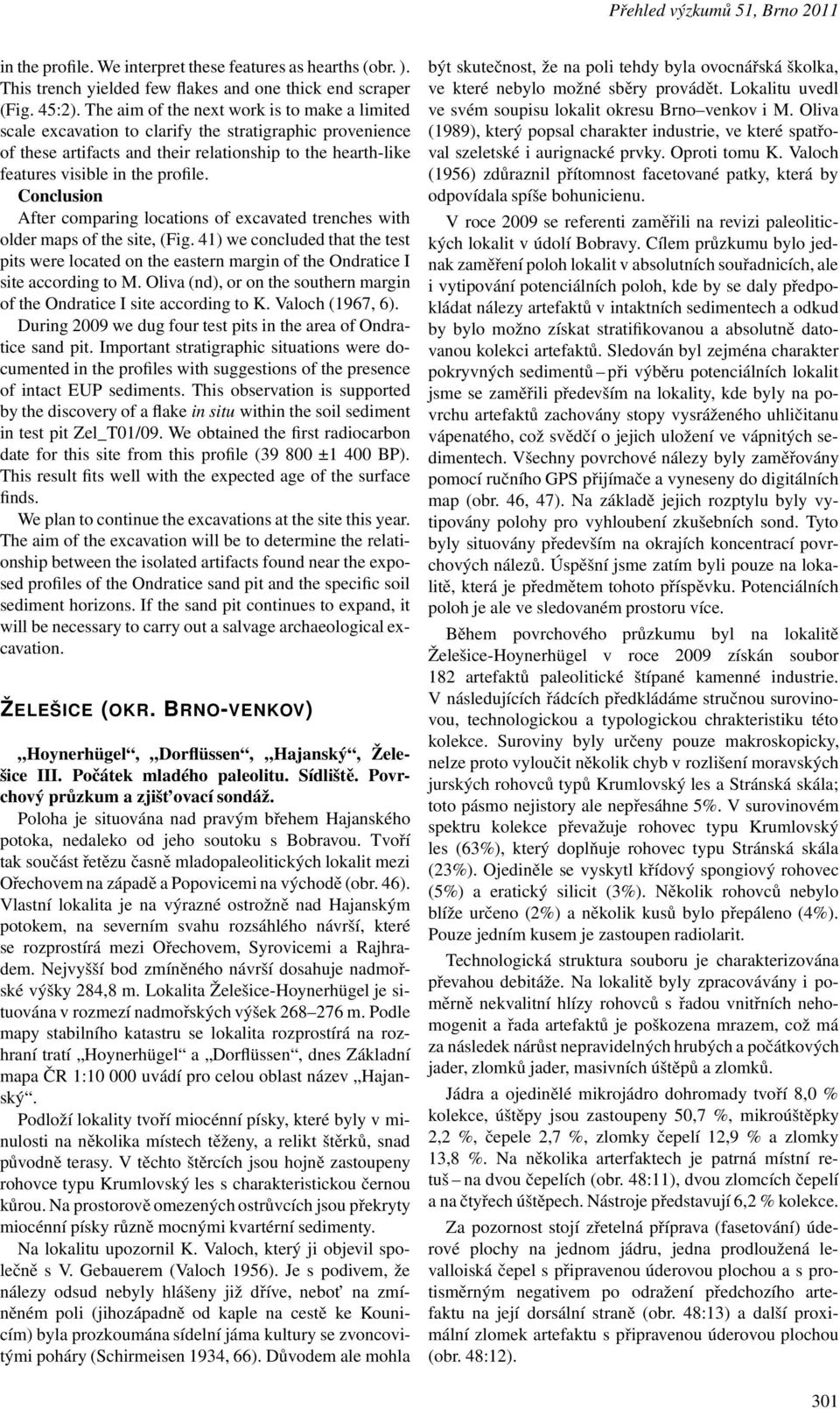 Conclusion After comparing locations of excavated trenches with oldermapsofthesite,(fig.41)weconcludedthatthetest pitswerelocatedontheeasternmarginoftheondraticei siteaccordingtom.