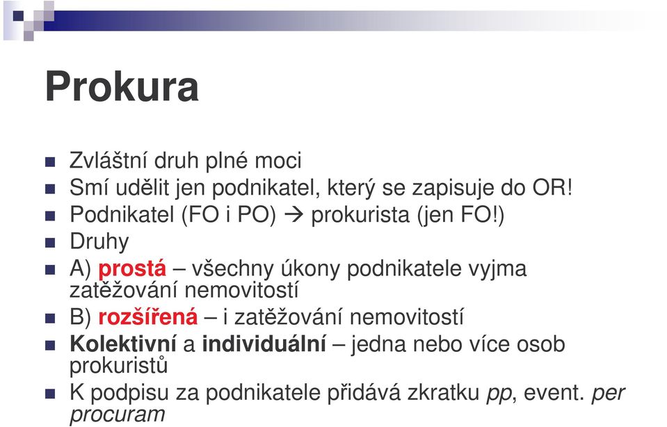 ) Druhy A) prostá všechny úkony podnikatele vyjma zatžování nemovitostí B) rozšíená i