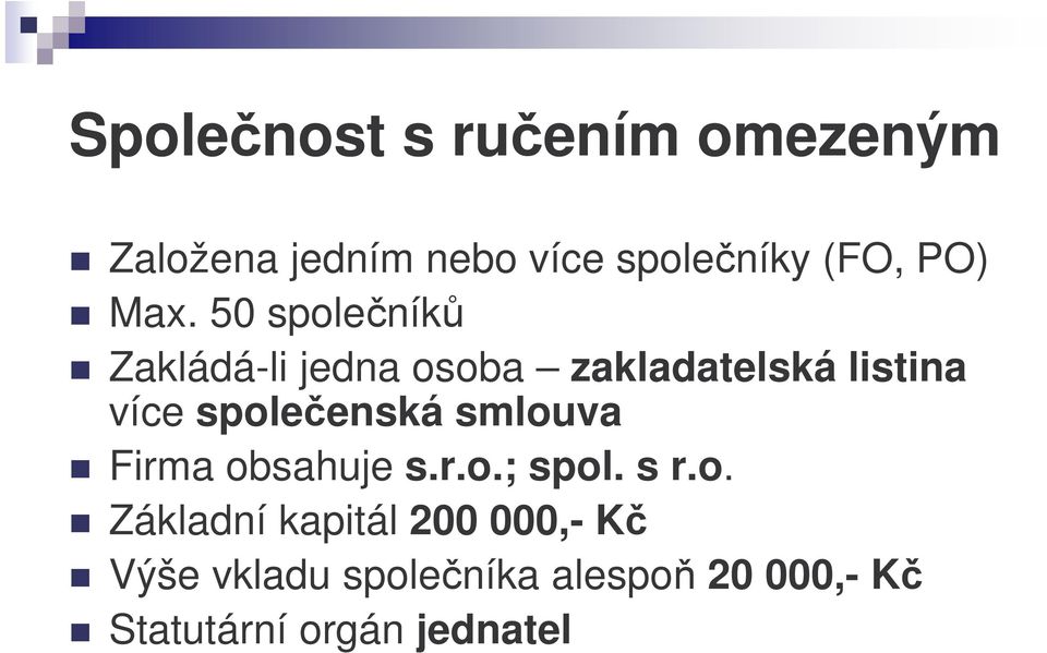 spoleenská smlouva Firma obsahuje s.r.o.; spol. s r.o. Základní kapitál