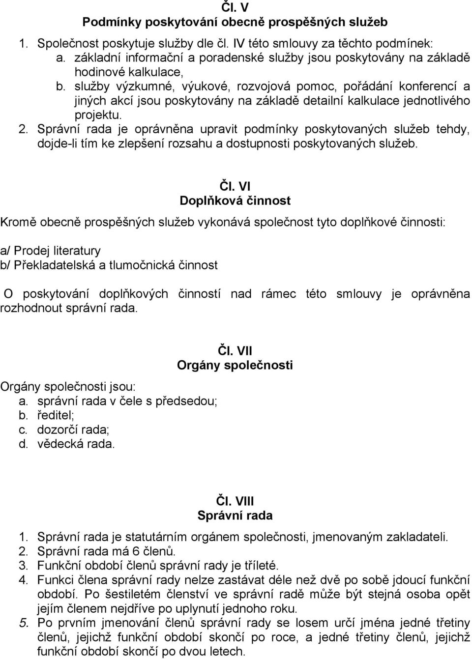 služby výzkumné, výukové, rozvojová pomoc, pořádání konferencí a jiných akcí jsou poskytovány na základě detailní kalkulace jednotlivého projektu. 2.