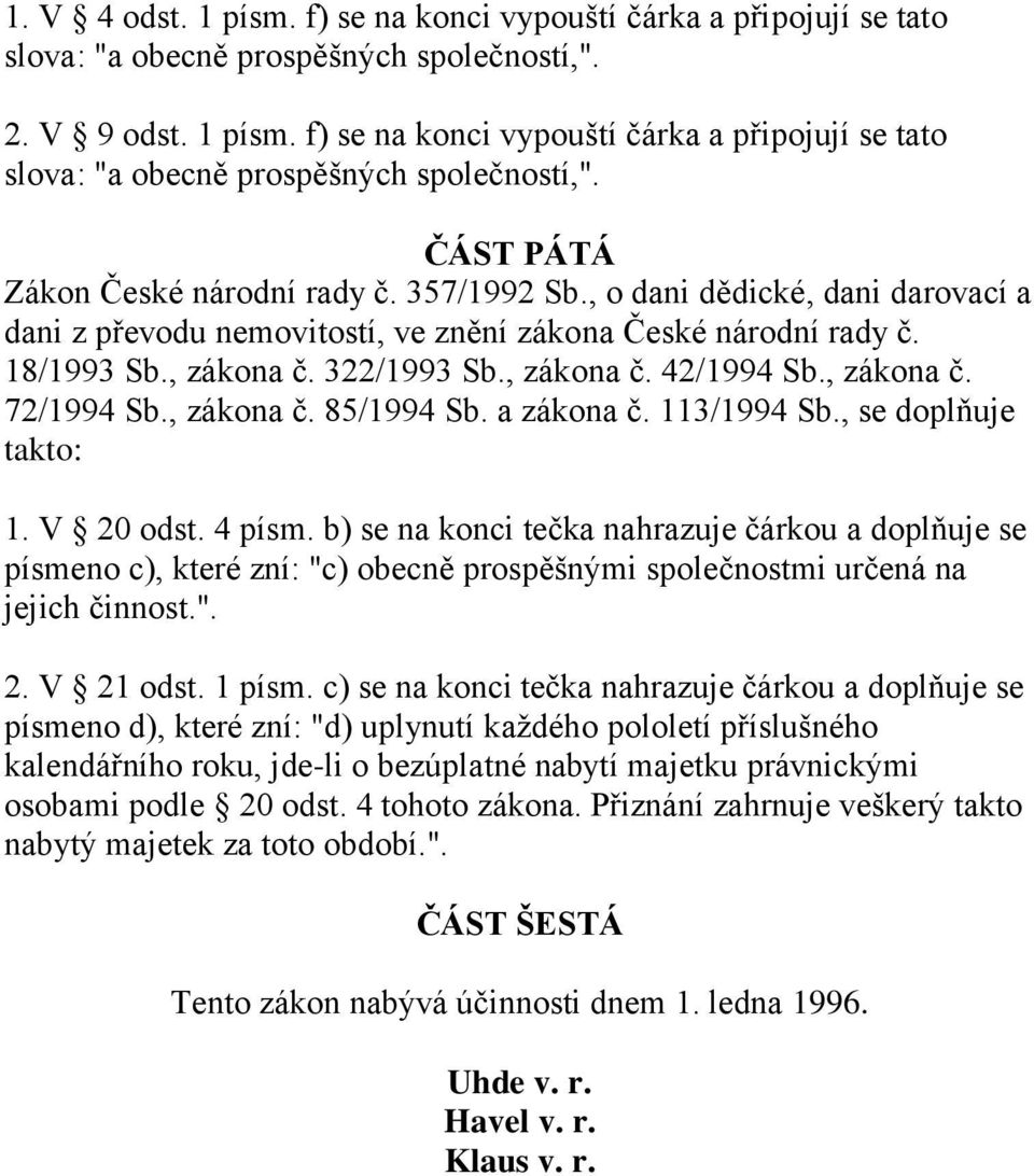 , zákona č. 85/1994 Sb. a zákona č. 113/1994 Sb., se doplňuje takto: 1. V 20 odst. 4 písm.