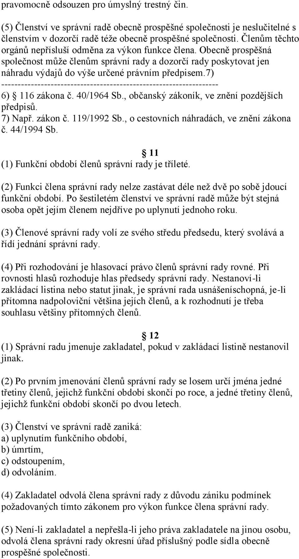 7) ------------------------------------------------------------------ 6) 116 zákona č. 40/1964 Sb., občanský zákoník, ve znění pozdějších předpisů. 7) Např. zákon č. 119/1992 Sb.