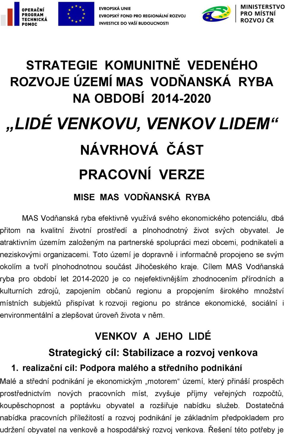 Je atraktivním územím založeným na partnerské spolupráci mezi obcemi, podnikateli a neziskovými organizacemi.