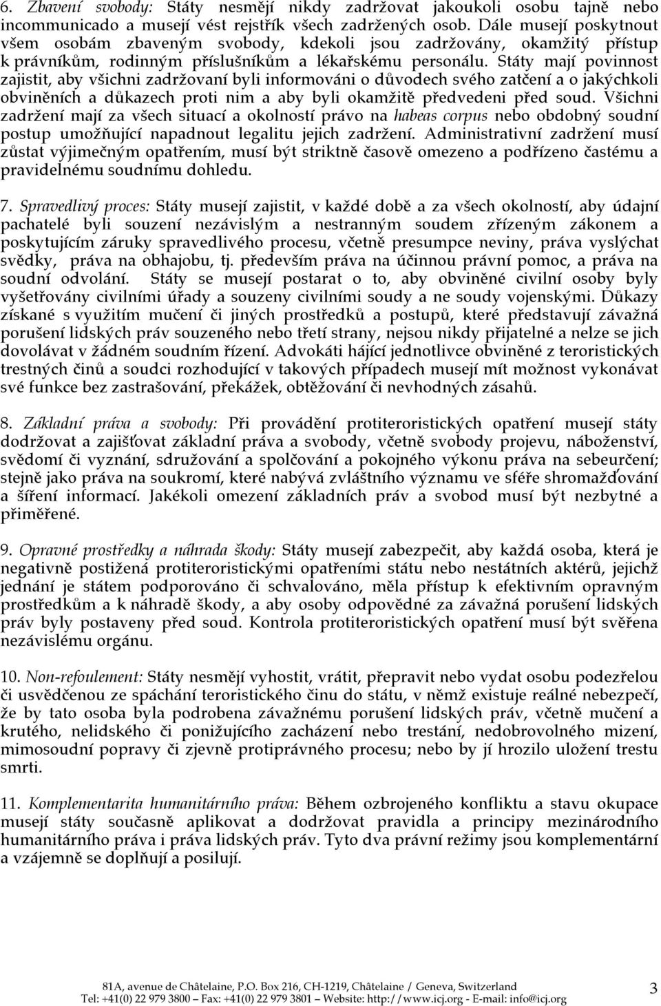 Státy mají povinnost zajistit, aby všichni zadržovaní byli informováni o důvodech svého zatčení a o jakýchkoli obviněních a důkazech proti nim a aby byli okamžitě předvedeni před soud.