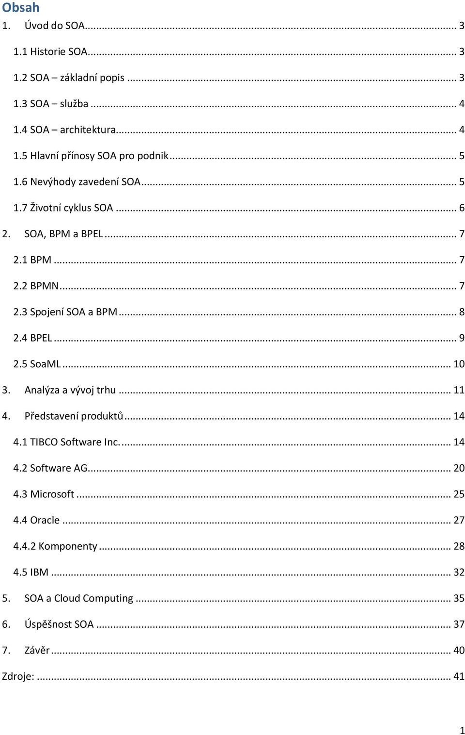 4 BPEL... 9 2.5 SoaML... 10 3. Analýza a vývoj trhu... 11 4. Představení produktů... 14 4.1 TIBCO Software Inc.... 14 4.2 Software AG... 20 4.