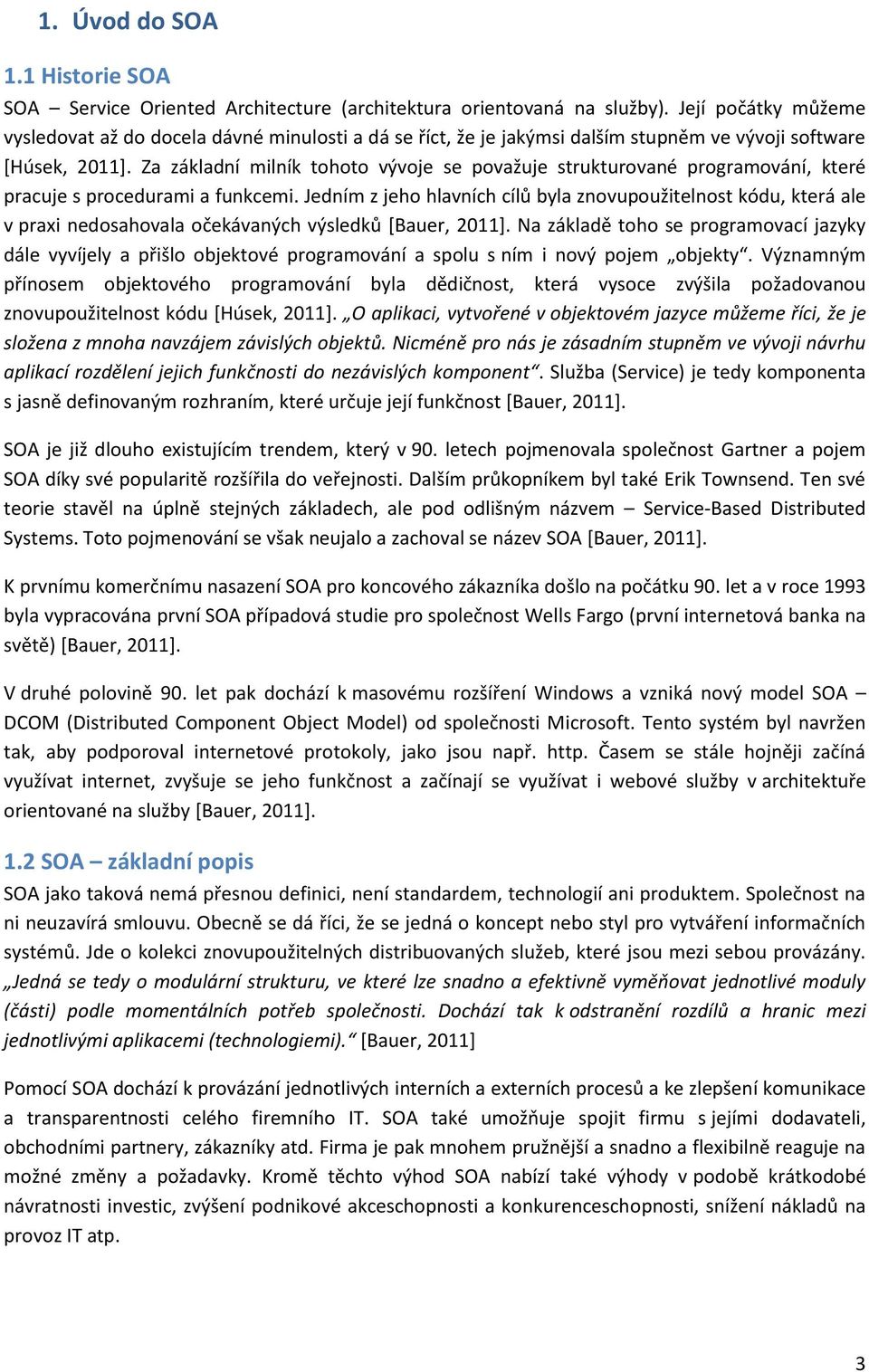 Za základní milník tohoto vývoje se považuje strukturované programování, které pracuje s procedurami a funkcemi.