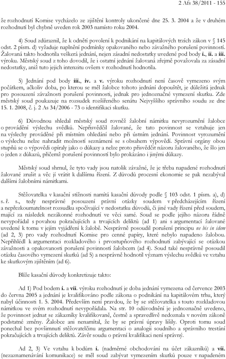 Žalovaná takto hodnotila veškerá jednání, nejen zásadní nedostatky uvedené pod body i., ii. a iii. výroku.