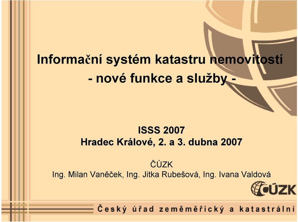 Králové, 2. a 3. dubna 2007 ČÚZK Ing.