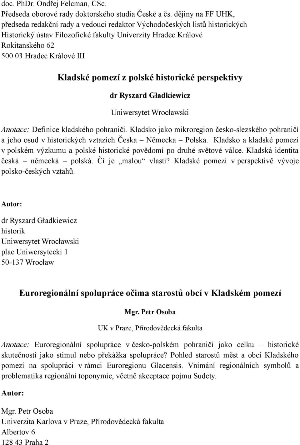 Kladské pomezí z polské historické perspektivy dr Ryszard Gładkiewicz Uniwersytet Wrocławski Anotace: Definice kladského pohraničí.