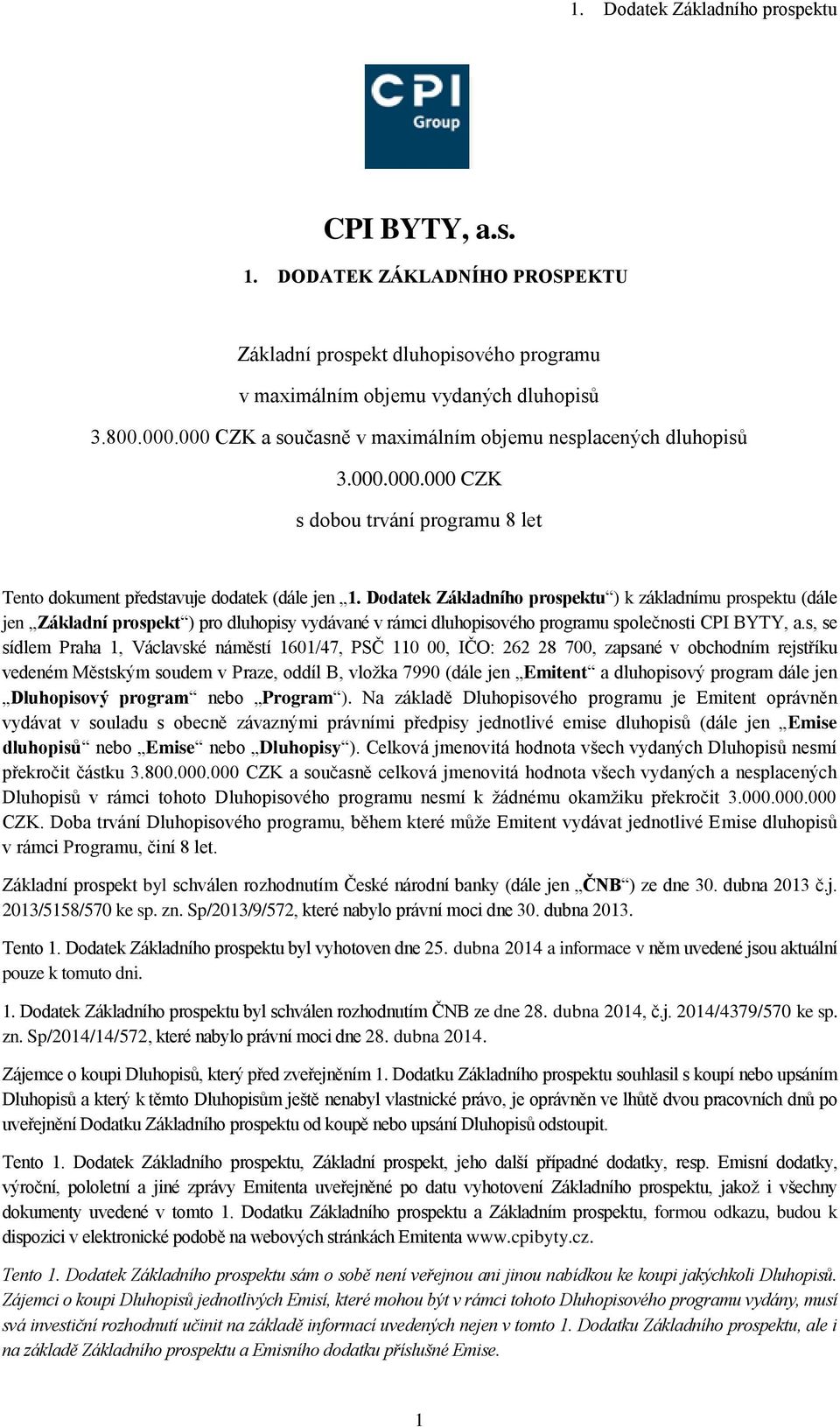 Dodatek Základního prospektu ) k základnímu prospektu (dále jen Základní prospekt ) pro dluhopisy vydávané v rámci dluhopisového programu společnosti CPI BYTY, a.