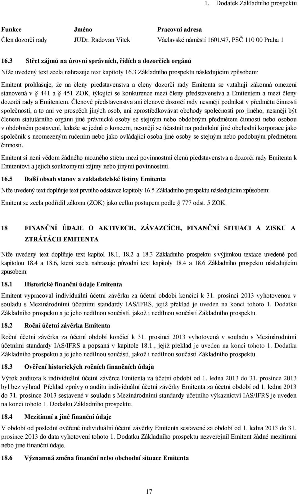 3 Základního prospektu následujícím způsobem: Emitent prohlašuje, že na členy představenstva a členy dozorčí rady Emitenta se vztahují zákonná omezení stanovená v 441 a 451 ZOK, týkající se