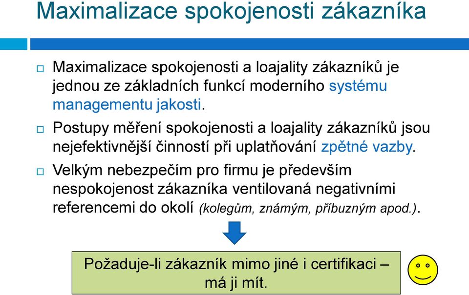 Postupy měření spokojenosti a loajality zákazníků jsou nejefektivnější činností při uplatňování zpětné vazby.