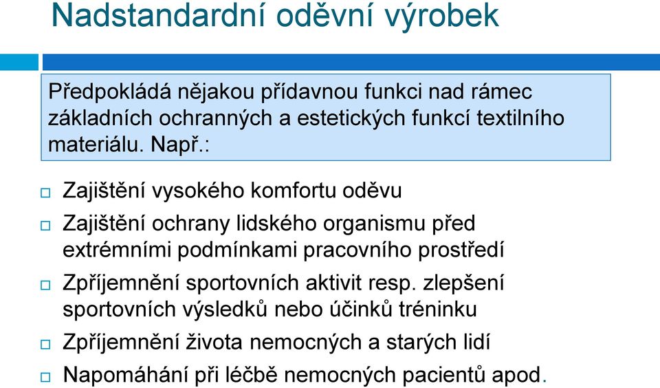 : Zajištění vysokého komfortu oděvu Zajištění ochrany lidského organismu před extrémními podmínkami pracovního