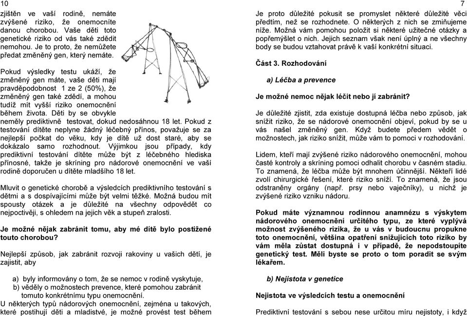 Děti by se obvykle neměly prediktivně testovat, dokud nedosáhnou 18 let.