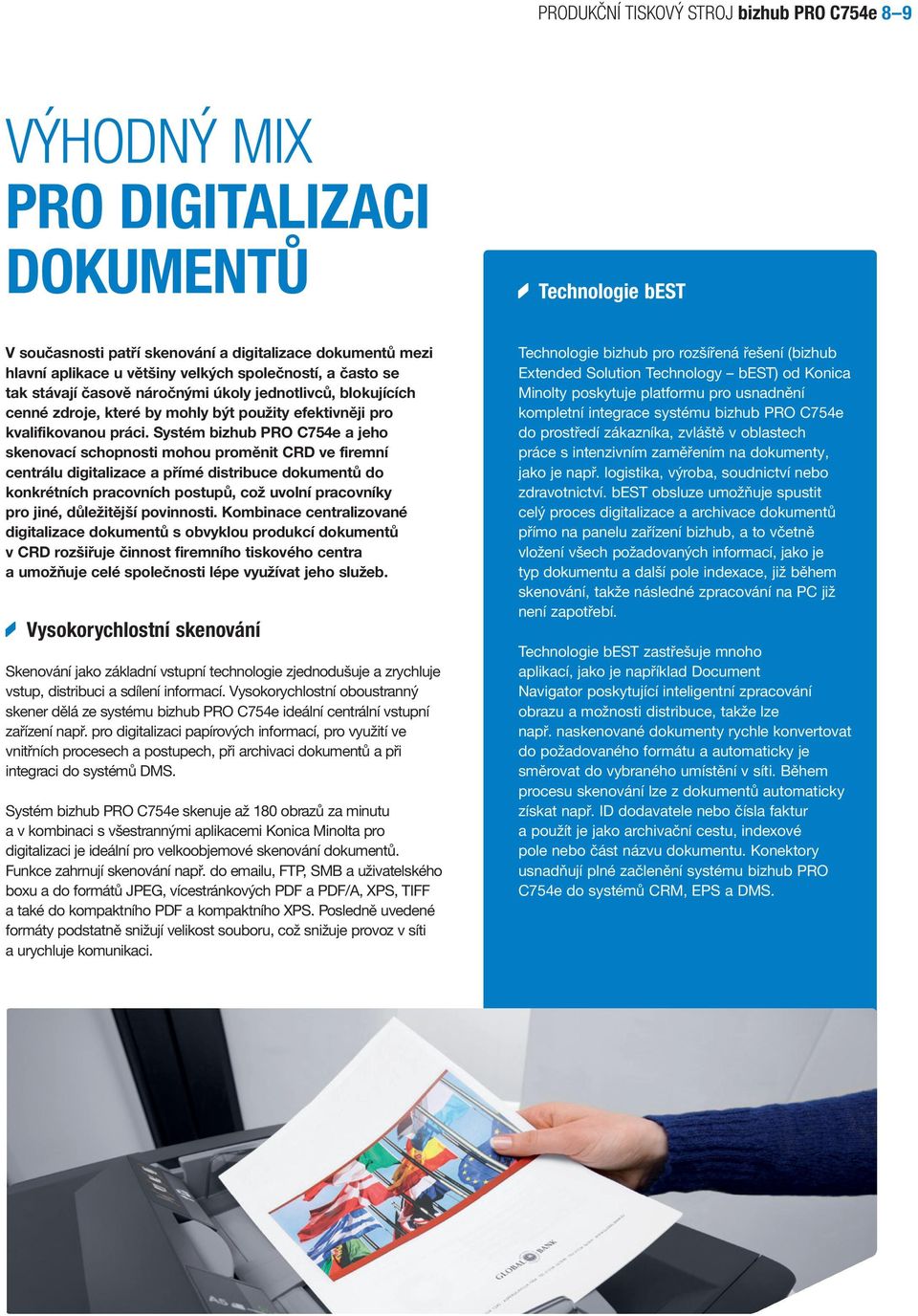 Systém bizhub PRO C754e a jeho skenovací schopnosti mohou proměnit CRD ve firemní centrálu digitalizace a přímé distribuce dokumentů do konkrétních pracovních postupů, což uvolní pracovníky pro jiné,