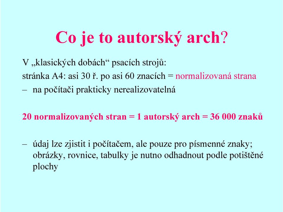 normalizovaných stran = 1 autorský arch = 36 000 znaků údaj lze zjistit i počítačem,