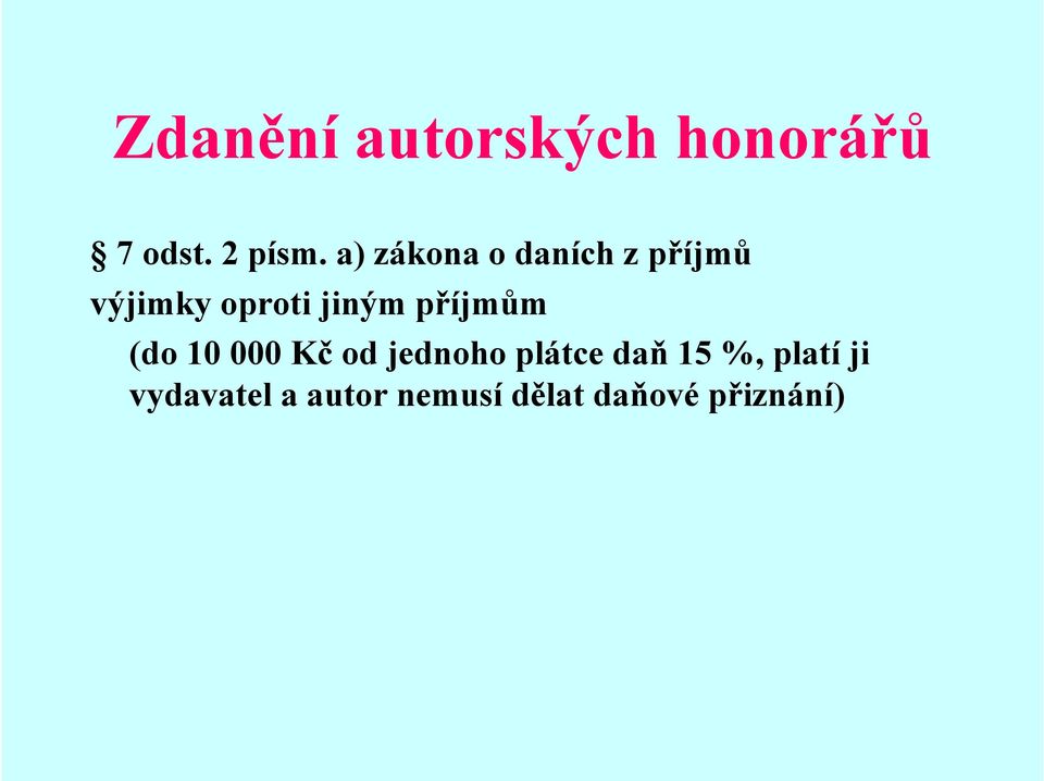 příjmům (do 10 000 Kč od jednoho plátce daň 15 %,