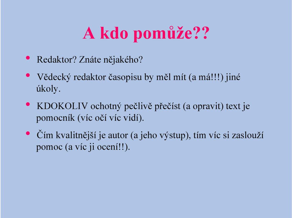 KDOKOLIV ochotný pečlivě přečíst (a opravit) text je pomocník (víc