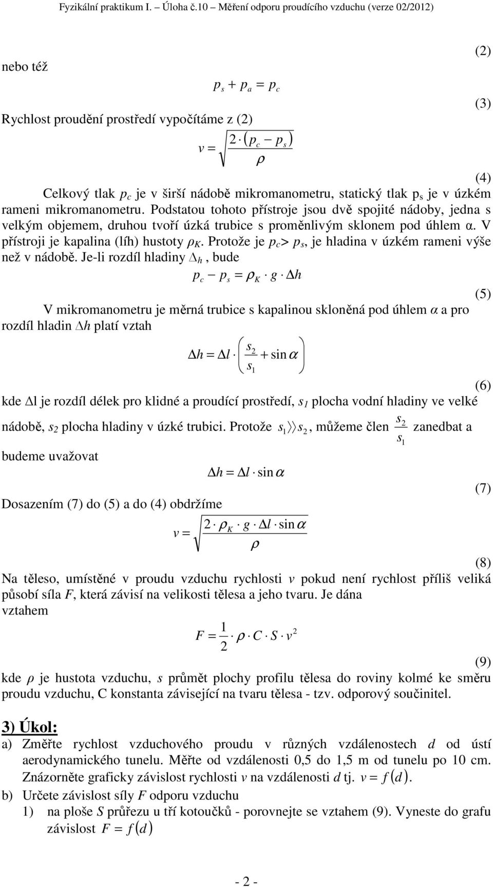 raei ýše ež áobě Je-li rozíl hlaiy h, bue pc p = ρ K g h (5) V ikroaoetru je ěrá trubice kapaliou kloěá po úhle α a pro rozíl hlai h platí ztah h = l + iα 1 (6) ke l je rozíl élek pro klié a prouící