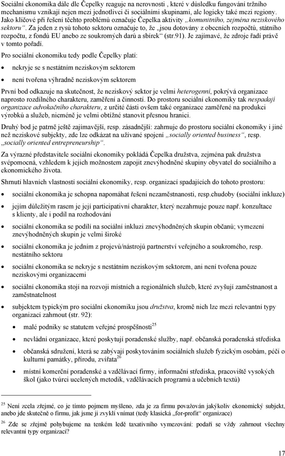 Za jeden z rysů tohoto sektoru označuje to, že jsou dotovány z obecních rozpočtů, státního rozpočtu, z fondů EU anebo ze soukromých darů a sbírek (str.91).