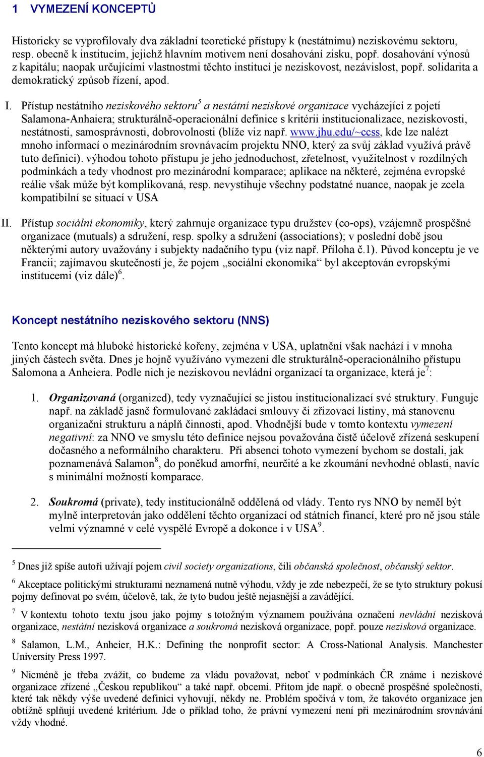 Přístup nestátního neziskového sektoru 5 a nestátní neziskové organizace vycházející z pojetí Salamona-Anhaiera; strukturálně-operacionální definice s kritérii institucionalizace, neziskovosti,