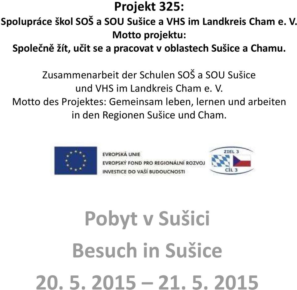 Motto projektu: Společně žít, učit se a pracovat v oblastech Sušice a Chamu.
