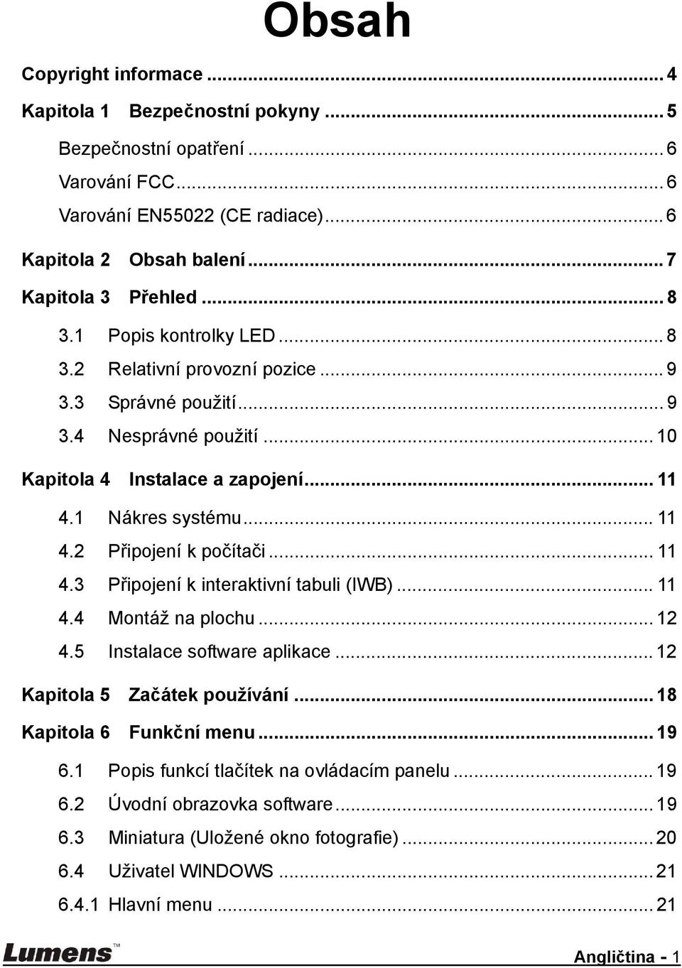 .. 11 4.3 Připojení k interaktivní tabuli (IWB)... 11 4.4 Montáž na plochu... 12 4.5 Instalace software aplikace... 12 Kapitola 5 Začátek používání... 18 Kapitola 6 Funkční menu... 19 6.