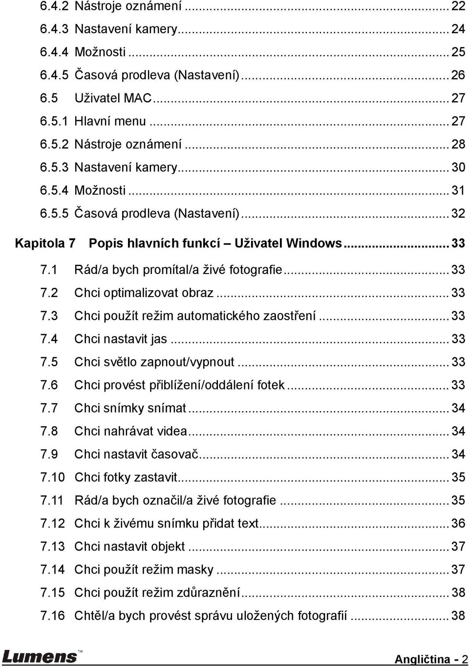 .. 33 7.3 Chci použít režim automatického zaostření... 33 7.4 Chci nastavit jas... 33 7.5 Chci světlo zapnout/vypnout... 33 7.6 Chci provést přiblížení/oddálení fotek... 33 7.7 Chci snímky snímat.