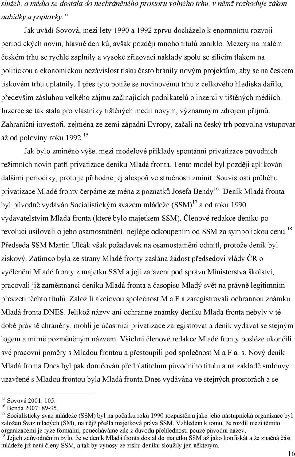 Mezery na malém českém trhu se rychle zaplnily a vysoké zřizovací náklady spolu se sílícím tlakem na politickou a ekonomickou nezávislost tisku často bránily novým projektům, aby se na českém