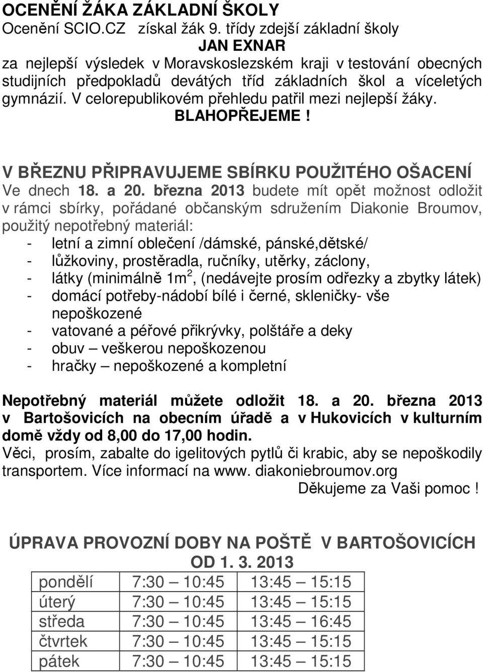 V celorepublikovém přehledu patřil mezi nejlepší žáky. BLAHOPŘEJEME! V BŘEZNU PŘIPRAVUJEME SBÍRKU POUŽITÉHO OŠACENÍ Ve dnech 18. a 20.