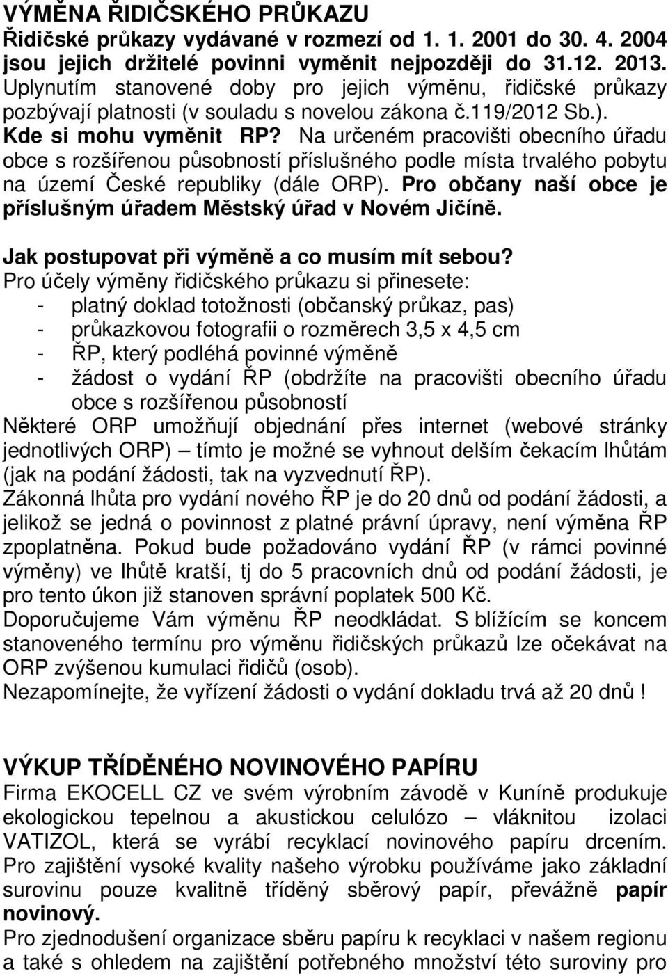 Na určeném pracovišti obecního úřadu obce s rozšířenou působností příslušného podle místa trvalého pobytu na území České republiky (dále ORP).