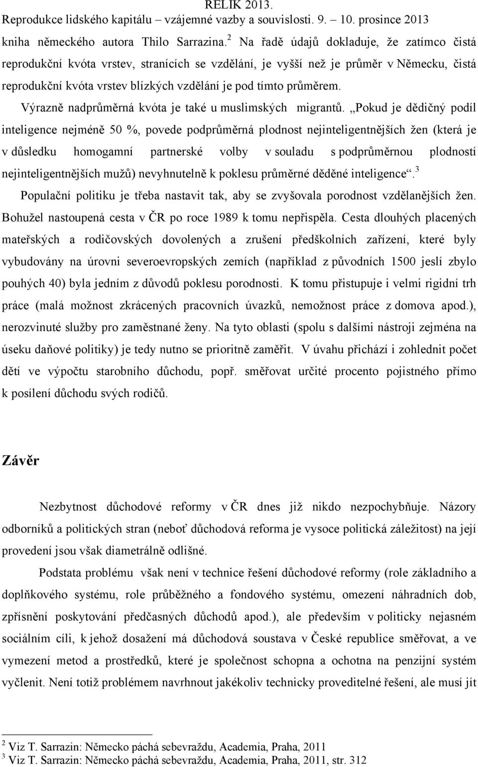 Výrazně nadprůměrná kvóta je také u muslimských migrantů.