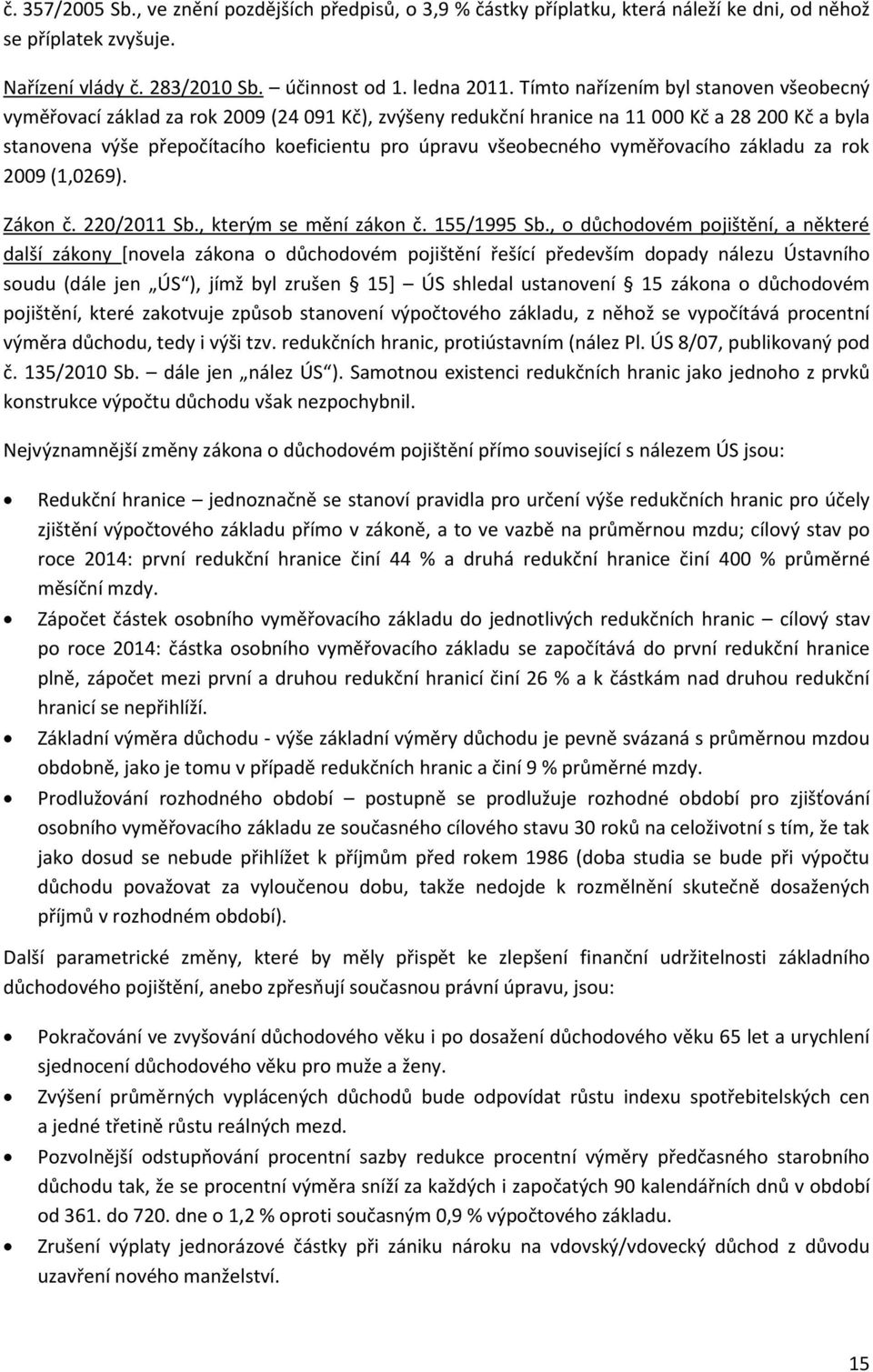 všeobecného vyměřovacího základu za rok 2009 (1,0269). Zákon č. 220/2011 Sb., kterým se mění zákon č. 155/1995 Sb.