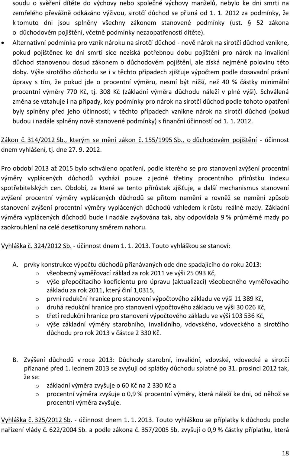 Alternativní podmínka pro vznik nároku na sirotčí důchod - nově nárok na sirotčí důchod vznikne, pokud pojištěnec ke dni smrti sice nezíská potřebnou dobu pojištění pro nárok na invalidní důchod