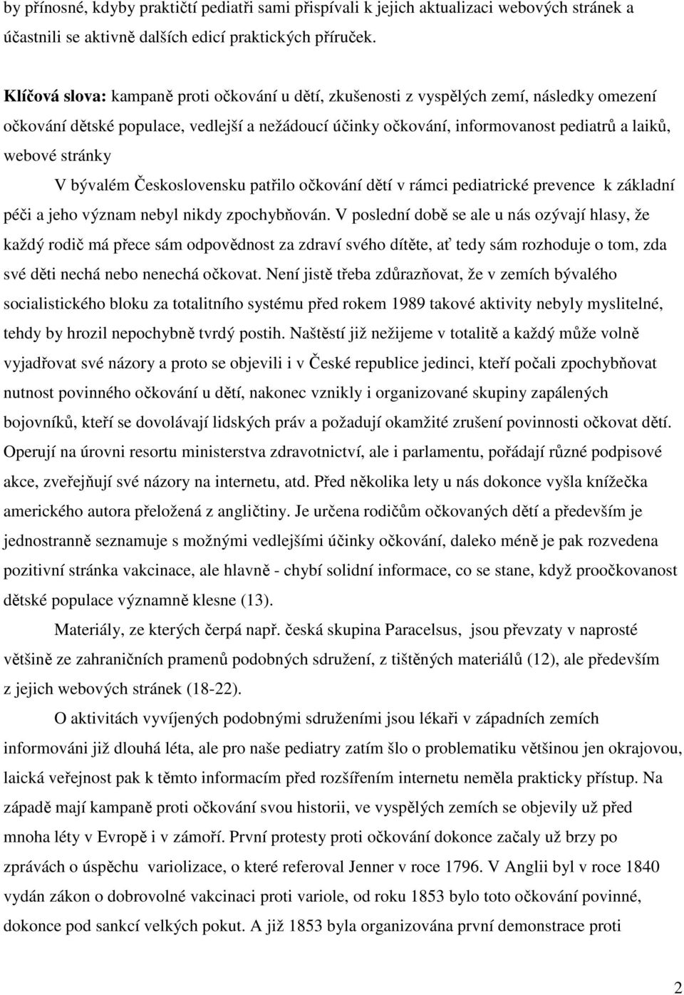 stránky V bývalém Československu patřilo očkování dětí v rámci pediatrické prevence k základní péči a jeho význam nebyl nikdy zpochybňován.