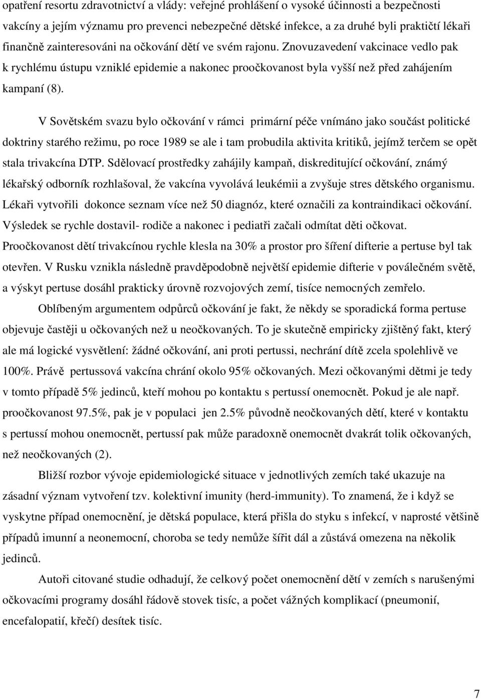 V Sovětském svazu bylo očkování v rámci primární péče vnímáno jako součást politické doktriny starého režimu, po roce 1989 se ale i tam probudila aktivita kritiků, jejímž terčem se opět stala