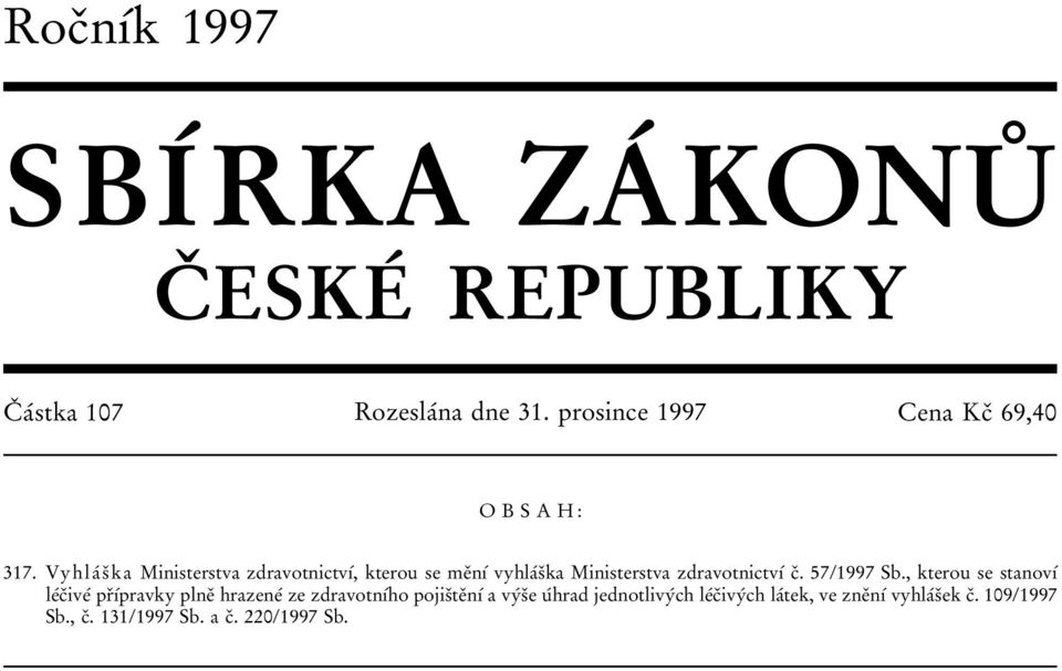 VyhlaÂ sï ka Ministerstva zdravotnictvõâ, kterou se meïnõâ vyhlaâsïka Ministerstva zdravotnictvõâ cï. 57/1997 Sb.