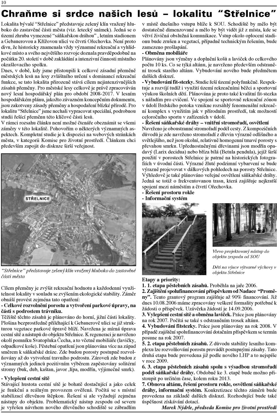 Není proto divu, že historicky znamenala vždy významné rekreační a vyhlídkové místo a svého největšího rozvoje doznala pravděpodobně na počátku 20.